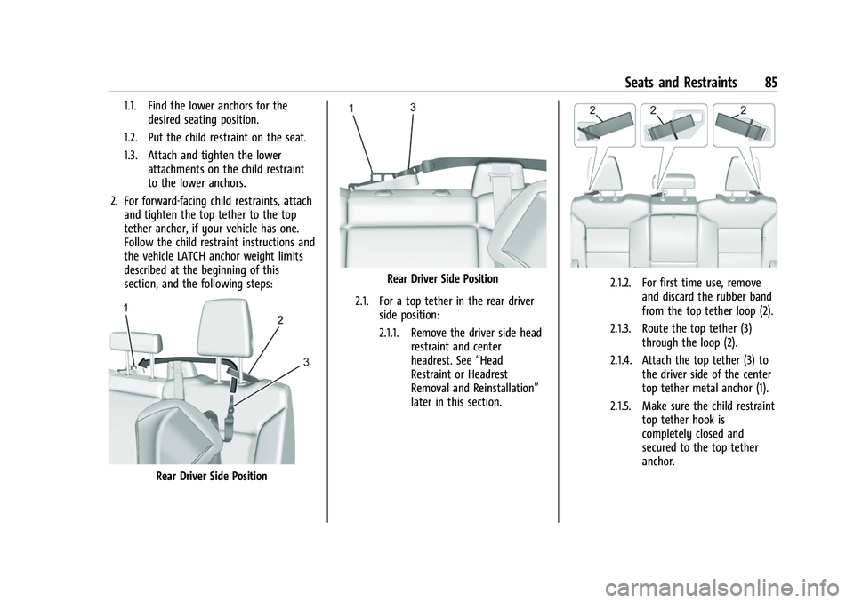 CHEVROLET SILVERADO 1500 2021 Manual Online Chevrolet Silverado 1500 Owner Manual (GMNA-Localizing-U.S./Canada/
Mexico/Paraguay-14632303) - 2021 - CRC - 11/9/20
Seats and Restraints 85
1.1. Find the lower anchors for thedesired seating position CHEVROLET SILVERADO 1500 2021 Manual Online Chevrolet Silverado 1500 Owner Manual (GMNA-Localizing-U.S./Canada/
Mexico/Paraguay-14632303) - 2021 - CRC - 11/9/20
Seats and Restraints 85
1.1. Find the lower anchors for thedesired seating position