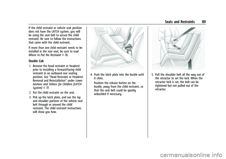 CHEVROLET SILVERADO 1500 2021 Owners Manual Chevrolet Silverado 1500 Owner Manual (GMNA-Localizing-U.S./Canada/
Mexico/Paraguay-14632303) - 2021 - CRC - 11/9/20
Seats and Restraints 89
If the child restraint or vehicle seat position
does not ha CHEVROLET SILVERADO 1500 2021 Owners Manual Chevrolet Silverado 1500 Owner Manual (GMNA-Localizing-U.S./Canada/
Mexico/Paraguay-14632303) - 2021 - CRC - 11/9/20
Seats and Restraints 89
If the child restraint or vehicle seat position
does not ha