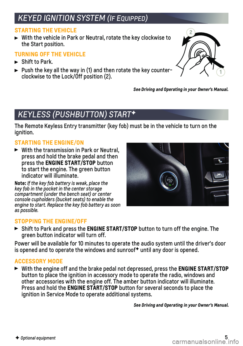 CHEVROLET SILVERADO 1500 2021  Get To Know Guide 5
STARTING THE VEHICLE
 With the vehicle in Park or Neutral, rotate the key clockwise to the Start position. 
TURNING OFF THE VEHICLE
 Shift to Park. 
 Push the key all the way in (1) and then rotate 