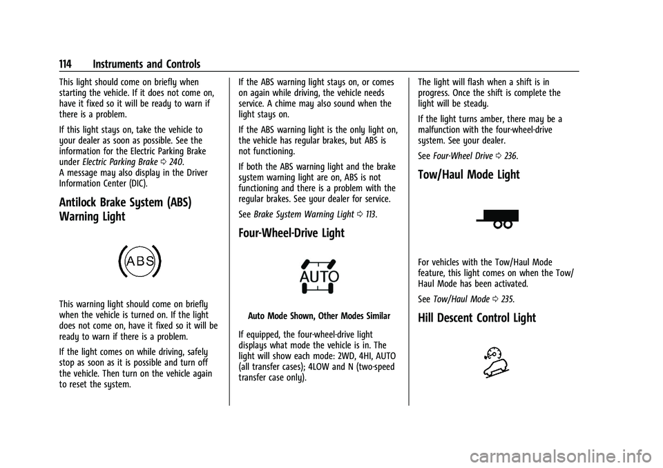 CHEVROLET SILVERADO 2500HD 2021 Owners Manual Chevrolet Silverado 2500 HD/3500 HD Owner Manual (GMNA-Localizing-U.
S./Canada/Mexico-14632154) - 2021 - CRC - 11/20/20
114 Instruments and Controls
This light should come on briefly when
starting the CHEVROLET SILVERADO 2500HD 2021 Owners Manual Chevrolet Silverado 2500 HD/3500 HD Owner Manual (GMNA-Localizing-U.
S./Canada/Mexico-14632154) - 2021 - CRC - 11/20/20
114 Instruments and Controls
This light should come on briefly when
starting the