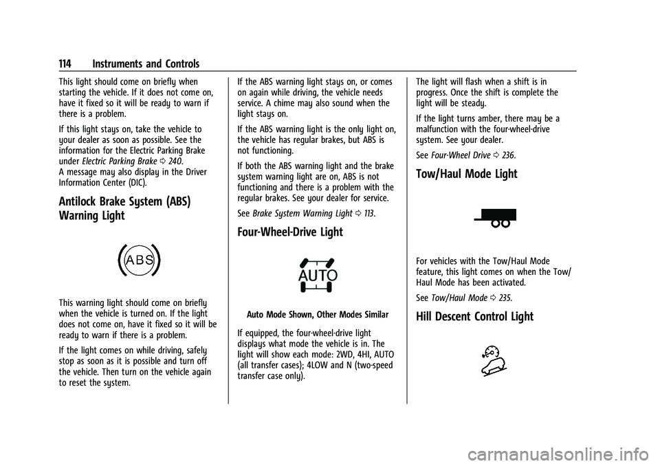 CHEVROLET SILVERADO 2500HD 2021  Owners Manual Chevrolet Silverado 2500 HD/3500 HD Owner Manual (GMNA-Localizing-U.
S./Canada/Mexico-14632154) - 2021 - CRC - 11/20/20
114 Instruments and Controls
This light should come on briefly when
starting the