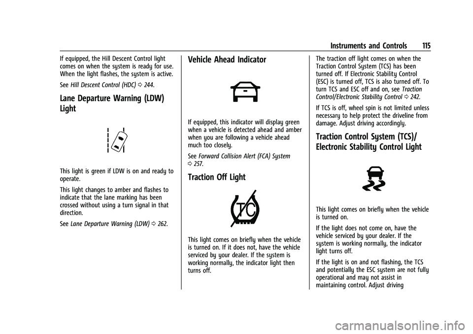 CHEVROLET SILVERADO 2500HD 2021 Owners Manual Chevrolet Silverado 2500 HD/3500 HD Owner Manual (GMNA-Localizing-U.
S./Canada/Mexico-14632154) - 2021 - CRC - 11/20/20
Instruments and Controls 115
If equipped, the Hill Descent Control light
comes o CHEVROLET SILVERADO 2500HD 2021 Owners Manual Chevrolet Silverado 2500 HD/3500 HD Owner Manual (GMNA-Localizing-U.
S./Canada/Mexico-14632154) - 2021 - CRC - 11/20/20
Instruments and Controls 115
If equipped, the Hill Descent Control light
comes o