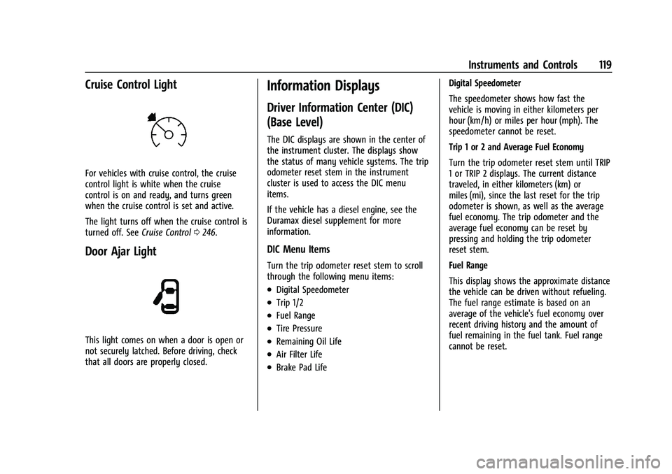 CHEVROLET SILVERADO 2500HD 2021  Owners Manual Chevrolet Silverado 2500 HD/3500 HD Owner Manual (GMNA-Localizing-U.
S./Canada/Mexico-14632154) - 2021 - CRC - 11/20/20
Instruments and Controls 119
Cruise Control Light
For vehicles with cruise contr