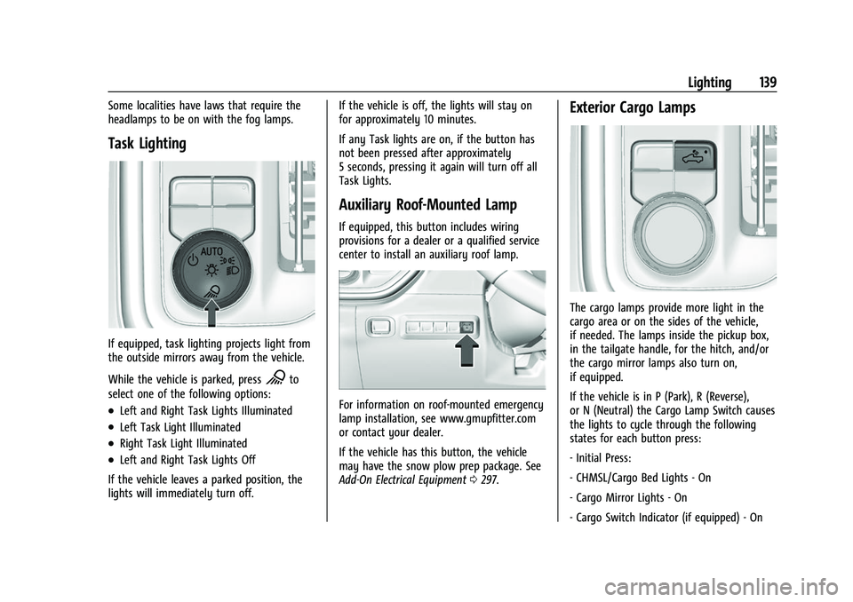 CHEVROLET SILVERADO 2500HD 2021  Owners Manual Chevrolet Silverado 2500 HD/3500 HD Owner Manual (GMNA-Localizing-U.
S./Canada/Mexico-14632154) - 2021 - CRC - 11/20/20
Lighting 139
Some localities have laws that require the
headlamps to be on with 