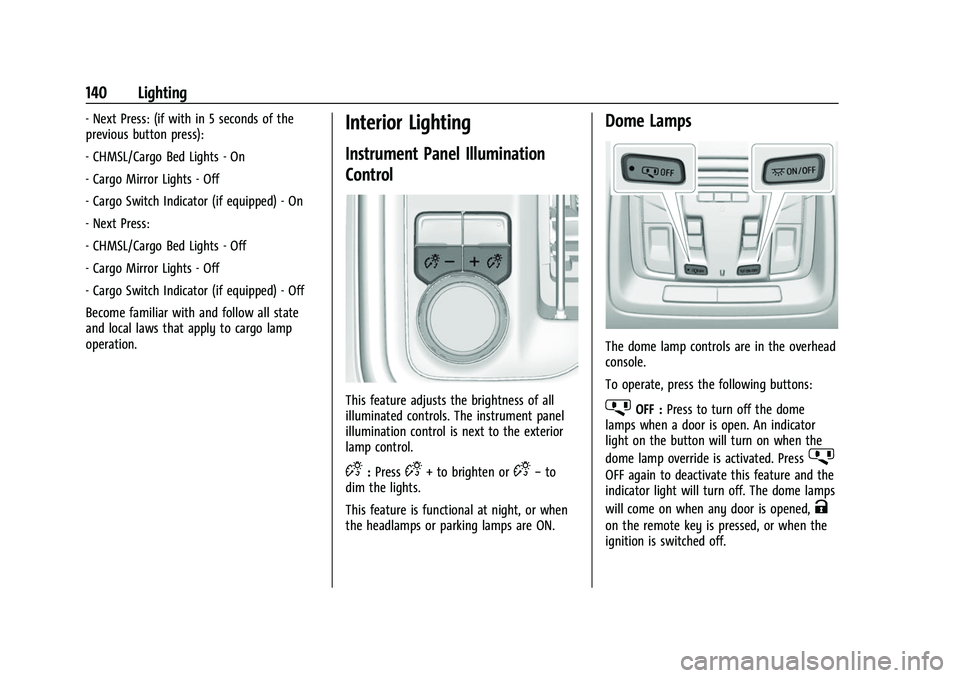 CHEVROLET SILVERADO 2500HD 2021 Owners Manual Chevrolet Silverado 2500 HD/3500 HD Owner Manual (GMNA-Localizing-U.
S./Canada/Mexico-14632154) - 2021 - CRC - 11/20/20
140 Lighting
- Next Press: (if with in 5 seconds of the
previous button press):
CHEVROLET SILVERADO 2500HD 2021 Owners Manual Chevrolet Silverado 2500 HD/3500 HD Owner Manual (GMNA-Localizing-U.
S./Canada/Mexico-14632154) - 2021 - CRC - 11/20/20
140 Lighting
- Next Press: (if with in 5 seconds of the
previous button press):