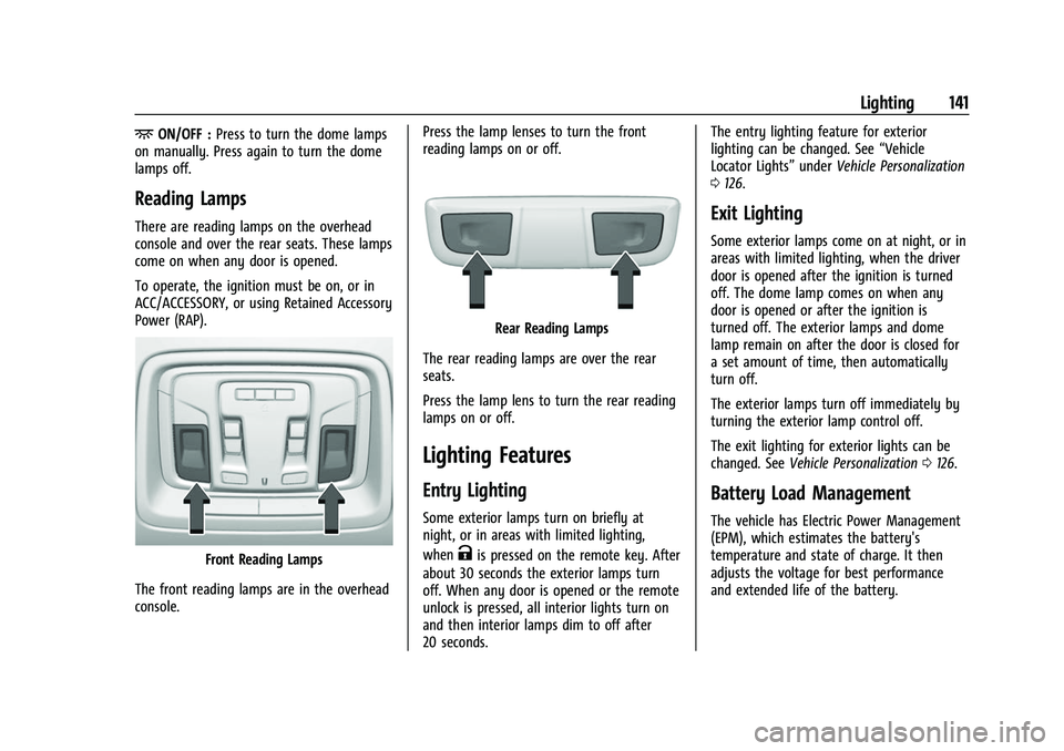 CHEVROLET SILVERADO 2500HD 2021  Owners Manual Chevrolet Silverado 2500 HD/3500 HD Owner Manual (GMNA-Localizing-U.
S./Canada/Mexico-14632154) - 2021 - CRC - 11/20/20
Lighting 141
+ON/OFF :Press to turn the dome lamps
on manually. Press again to t