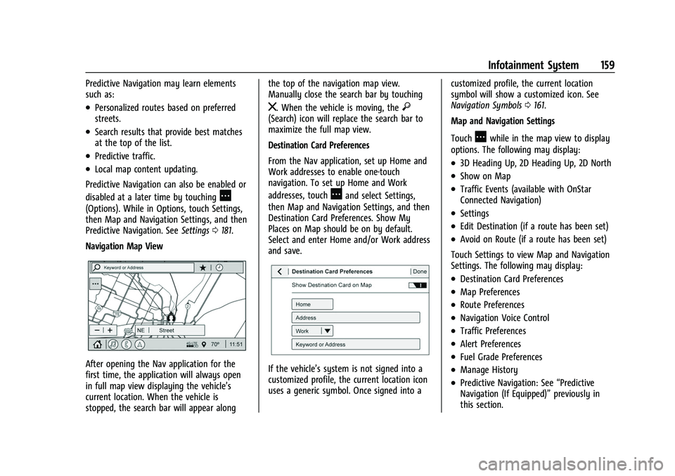 CHEVROLET SILVERADO 2500HD 2021 Owners Manual Chevrolet Silverado 2500 HD/3500 HD Owner Manual (GMNA-Localizing-U.
S./Canada/Mexico-14632154) - 2021 - CRC - 11/20/20
Infotainment System 159
Predictive Navigation may learn elements
such as:
.Perso CHEVROLET SILVERADO 2500HD 2021 Owners Manual Chevrolet Silverado 2500 HD/3500 HD Owner Manual (GMNA-Localizing-U.
S./Canada/Mexico-14632154) - 2021 - CRC - 11/20/20
Infotainment System 159
Predictive Navigation may learn elements
such as:
.Perso