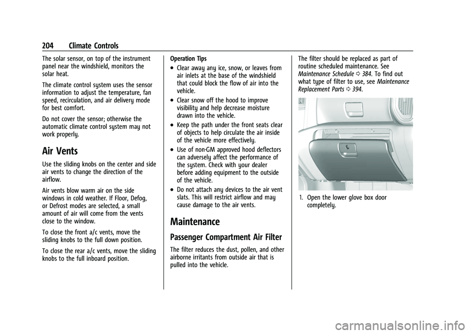 CHEVROLET SILVERADO 2500HD 2021 Owners Manual Chevrolet Silverado 2500 HD/3500 HD Owner Manual (GMNA-Localizing-U.
S./Canada/Mexico-14632154) - 2021 - CRC - 11/20/20
204 Climate Controls
The solar sensor, on top of the instrument
panel near the w CHEVROLET SILVERADO 2500HD 2021 Owners Manual Chevrolet Silverado 2500 HD/3500 HD Owner Manual (GMNA-Localizing-U.
S./Canada/Mexico-14632154) - 2021 - CRC - 11/20/20
204 Climate Controls
The solar sensor, on top of the instrument
panel near the w