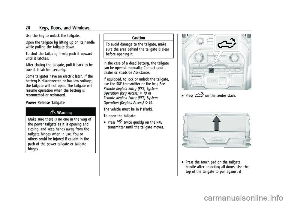 CHEVROLET SILVERADO 2500HD 2021 Owners Guide Chevrolet Silverado 2500 HD/3500 HD Owner Manual (GMNA-Localizing-U.
S./Canada/Mexico-14632154) - 2021 - CRC - 11/20/20
24 Keys, Doors, and Windows
Use the key to unlock the tailgate.
Open the tailgat CHEVROLET SILVERADO 2500HD 2021 Owners Guide Chevrolet Silverado 2500 HD/3500 HD Owner Manual (GMNA-Localizing-U.
S./Canada/Mexico-14632154) - 2021 - CRC - 11/20/20
24 Keys, Doors, and Windows
Use the key to unlock the tailgate.
Open the tailgat