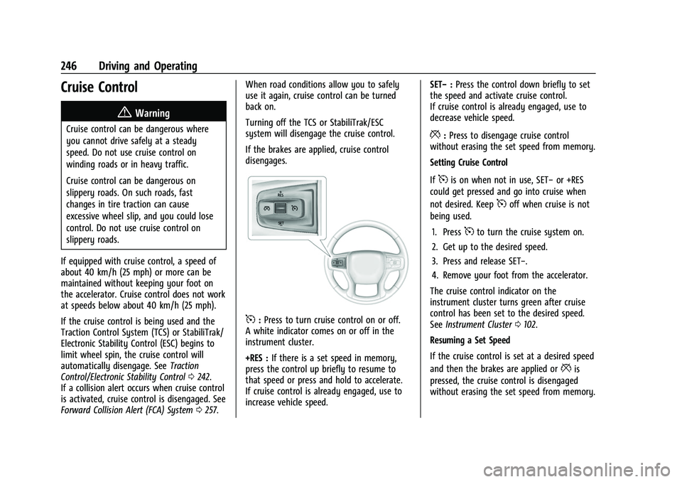 CHEVROLET SILVERADO 2500HD 2021 Owners Manual Chevrolet Silverado 2500 HD/3500 HD Owner Manual (GMNA-Localizing-U.
S./Canada/Mexico-14632154) - 2021 - CRC - 11/20/20
246 Driving and Operating
Cruise Control{
Warning
Cruise control can be dangerou CHEVROLET SILVERADO 2500HD 2021 Owners Manual Chevrolet Silverado 2500 HD/3500 HD Owner Manual (GMNA-Localizing-U.
S./Canada/Mexico-14632154) - 2021 - CRC - 11/20/20
246 Driving and Operating
Cruise Control{
Warning
Cruise control can be dangerou