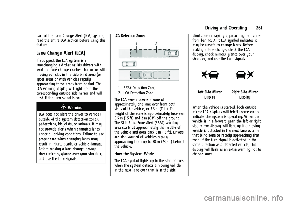 CHEVROLET SILVERADO 2500HD 2021 Owners Manual Chevrolet Silverado 2500 HD/3500 HD Owner Manual (GMNA-Localizing-U.
S./Canada/Mexico-14632154) - 2021 - CRC - 11/20/20
Driving and Operating 261
part of the Lane Change Alert (LCA) system,
read the e CHEVROLET SILVERADO 2500HD 2021 Owners Manual Chevrolet Silverado 2500 HD/3500 HD Owner Manual (GMNA-Localizing-U.
S./Canada/Mexico-14632154) - 2021 - CRC - 11/20/20
Driving and Operating 261
part of the Lane Change Alert (LCA) system,
read the e