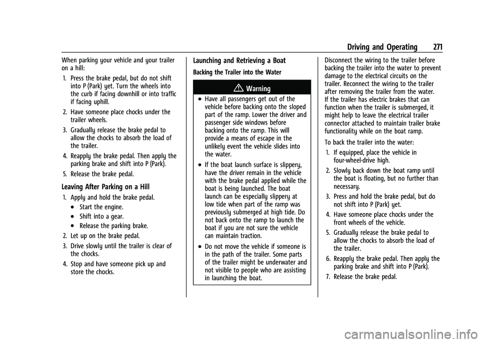 CHEVROLET SILVERADO 2500HD 2021 Owners Manual Chevrolet Silverado 2500 HD/3500 HD Owner Manual (GMNA-Localizing-U.
S./Canada/Mexico-14632154) - 2021 - CRC - 11/20/20
Driving and Operating 271
When parking your vehicle and your trailer
on a hill:1 CHEVROLET SILVERADO 2500HD 2021 Owners Manual Chevrolet Silverado 2500 HD/3500 HD Owner Manual (GMNA-Localizing-U.
S./Canada/Mexico-14632154) - 2021 - CRC - 11/20/20
Driving and Operating 271
When parking your vehicle and your trailer
on a hill:1