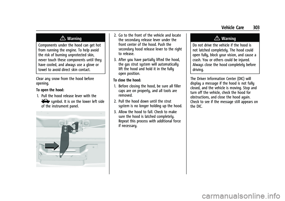 CHEVROLET SILVERADO 2500HD 2021  Owners Manual Chevrolet Silverado 2500 HD/3500 HD Owner Manual (GMNA-Localizing-U.
S./Canada/Mexico-14632154) - 2021 - CRC - 11/20/20
Vehicle Care 303
{Warning
Components under the hood can get hot
from running the