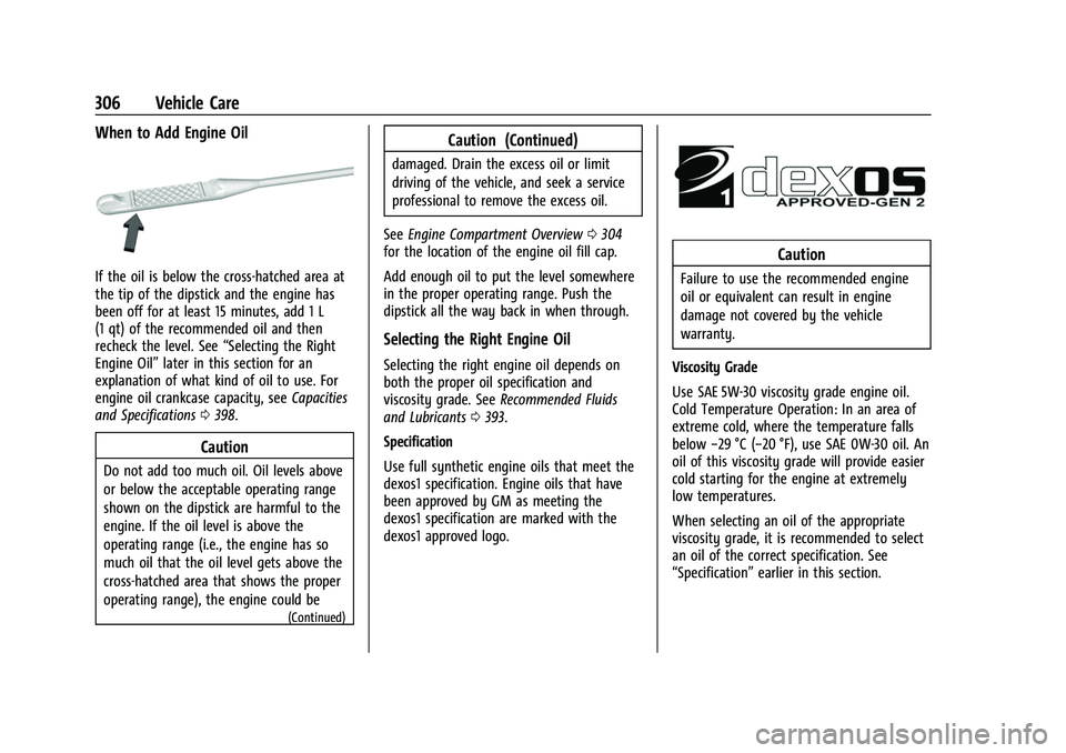 CHEVROLET SILVERADO 2500HD 2021 Owners Manual Chevrolet Silverado 2500 HD/3500 HD Owner Manual (GMNA-Localizing-U.
S./Canada/Mexico-14632154) - 2021 - CRC - 11/20/20
306 Vehicle Care
When to Add Engine Oil
If the oil is below the cross-hatched ar CHEVROLET SILVERADO 2500HD 2021 Owners Manual Chevrolet Silverado 2500 HD/3500 HD Owner Manual (GMNA-Localizing-U.
S./Canada/Mexico-14632154) - 2021 - CRC - 11/20/20
306 Vehicle Care
When to Add Engine Oil
If the oil is below the cross-hatched ar