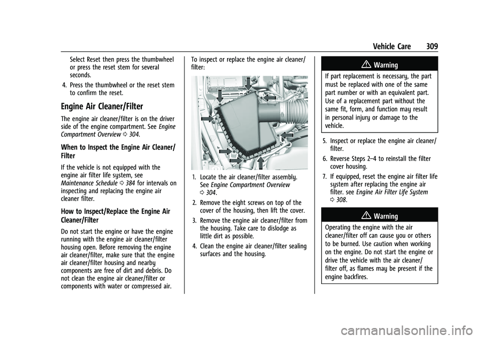 CHEVROLET SILVERADO 2500HD 2021 Owners Manual Chevrolet Silverado 2500 HD/3500 HD Owner Manual (GMNA-Localizing-U.
S./Canada/Mexico-14632154) - 2021 - CRC - 11/20/20
Vehicle Care 309
Select Reset then press the thumbwheel
or press the reset stem CHEVROLET SILVERADO 2500HD 2021 Owners Manual Chevrolet Silverado 2500 HD/3500 HD Owner Manual (GMNA-Localizing-U.
S./Canada/Mexico-14632154) - 2021 - CRC - 11/20/20
Vehicle Care 309
Select Reset then press the thumbwheel
or press the reset stem