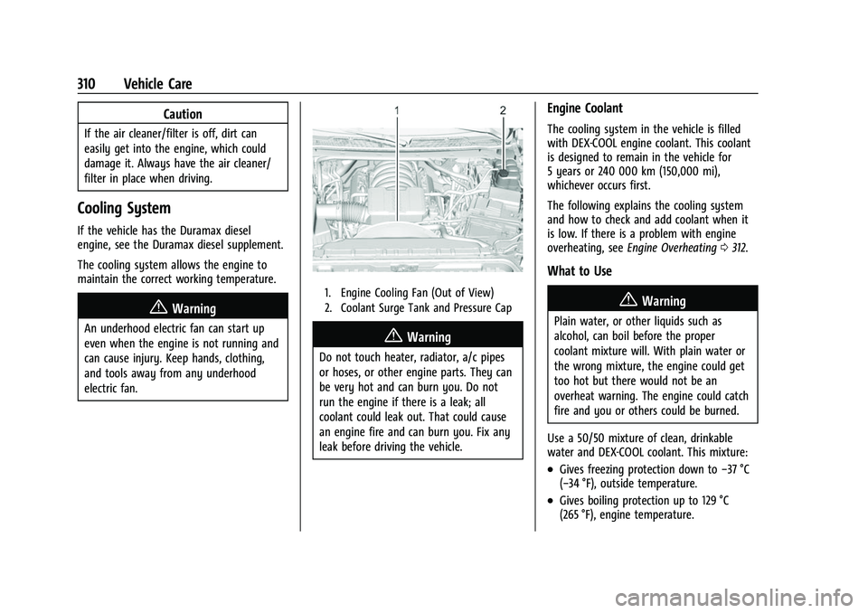CHEVROLET SILVERADO 2500HD 2021 Owners Manual Chevrolet Silverado 2500 HD/3500 HD Owner Manual (GMNA-Localizing-U.
S./Canada/Mexico-14632154) - 2021 - CRC - 11/20/20
310 Vehicle Care
Caution
If the air cleaner/filter is off, dirt can
easily get i CHEVROLET SILVERADO 2500HD 2021 Owners Manual Chevrolet Silverado 2500 HD/3500 HD Owner Manual (GMNA-Localizing-U.
S./Canada/Mexico-14632154) - 2021 - CRC - 11/20/20
310 Vehicle Care
Caution
If the air cleaner/filter is off, dirt can
easily get i