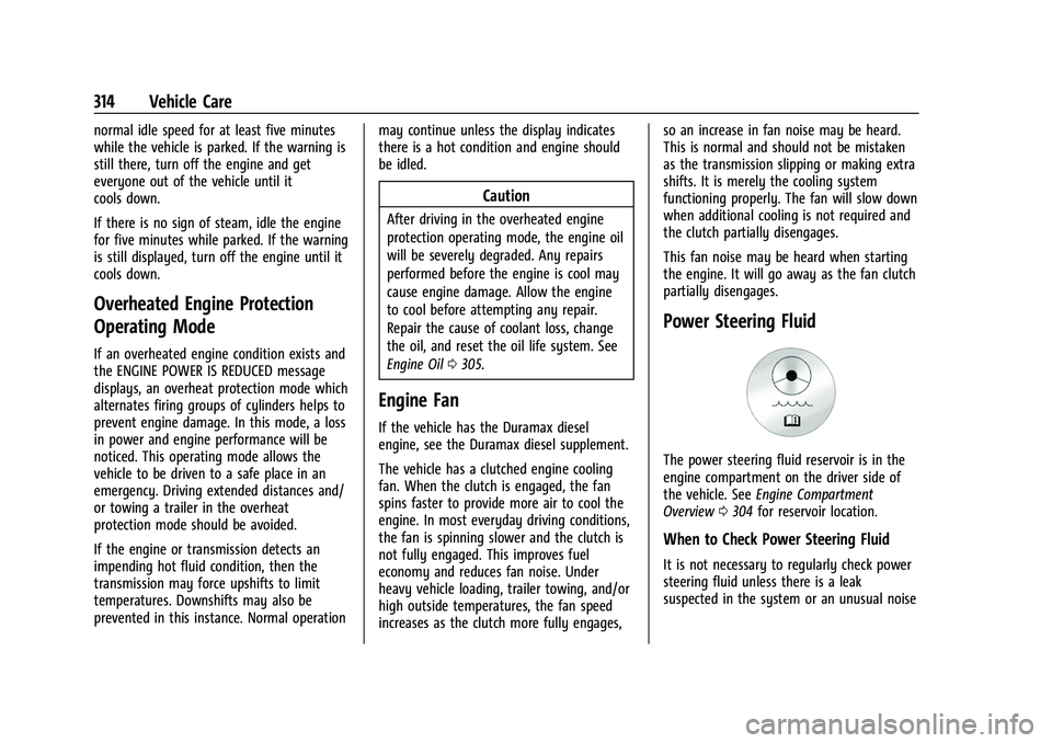 CHEVROLET SILVERADO 2500HD 2021  Owners Manual Chevrolet Silverado 2500 HD/3500 HD Owner Manual (GMNA-Localizing-U.
S./Canada/Mexico-14632154) - 2021 - CRC - 11/20/20
314 Vehicle Care
normal idle speed for at least five minutes
while the vehicle i
