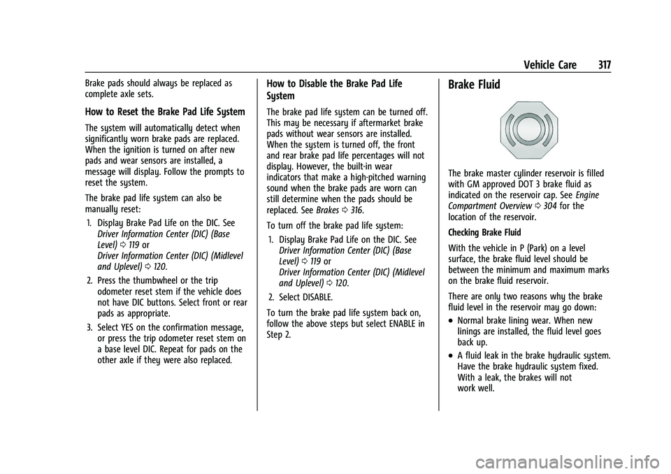 CHEVROLET SILVERADO 2500HD 2021  Owners Manual Chevrolet Silverado 2500 HD/3500 HD Owner Manual (GMNA-Localizing-U.
S./Canada/Mexico-14632154) - 2021 - CRC - 11/20/20
Vehicle Care 317
Brake pads should always be replaced as
complete axle sets.
How