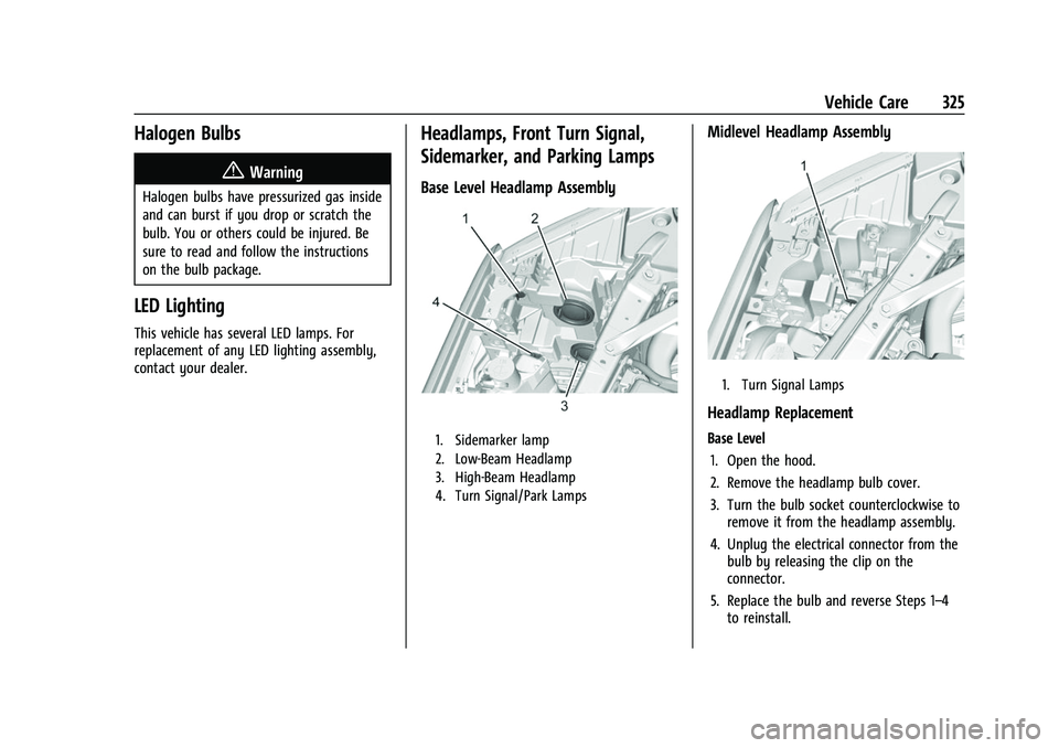 CHEVROLET SILVERADO 2500HD 2021  Owners Manual Chevrolet Silverado 2500 HD/3500 HD Owner Manual (GMNA-Localizing-U.
S./Canada/Mexico-14632154) - 2021 - CRC - 11/20/20
Vehicle Care 325
Halogen Bulbs
{Warning
Halogen bulbs have pressurized gas insid