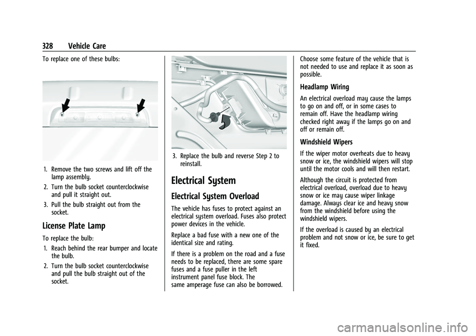 CHEVROLET SILVERADO 2500HD 2021 Owners Manual Chevrolet Silverado 2500 HD/3500 HD Owner Manual (GMNA-Localizing-U.
S./Canada/Mexico-14632154) - 2021 - CRC - 11/20/20
328 Vehicle Care
To replace one of these bulbs:
1. Remove the two screws and lif CHEVROLET SILVERADO 2500HD 2021 Owners Manual Chevrolet Silverado 2500 HD/3500 HD Owner Manual (GMNA-Localizing-U.
S./Canada/Mexico-14632154) - 2021 - CRC - 11/20/20
328 Vehicle Care
To replace one of these bulbs:
1. Remove the two screws and lif