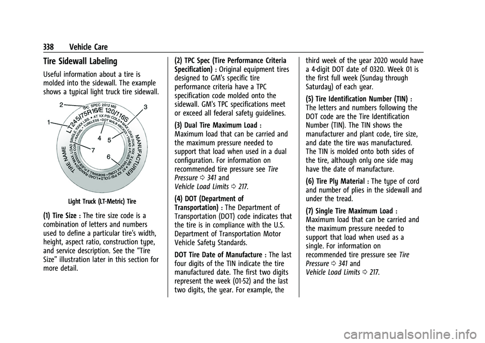 CHEVROLET SILVERADO 2500HD 2021 Owners Manual Chevrolet Silverado 2500 HD/3500 HD Owner Manual (GMNA-Localizing-U.
S./Canada/Mexico-14632154) - 2021 - CRC - 11/20/20
338 Vehicle Care
Tire Sidewall Labeling
Useful information about a tire is
molde CHEVROLET SILVERADO 2500HD 2021 Owners Manual Chevrolet Silverado 2500 HD/3500 HD Owner Manual (GMNA-Localizing-U.
S./Canada/Mexico-14632154) - 2021 - CRC - 11/20/20
338 Vehicle Care
Tire Sidewall Labeling
Useful information about a tire is
molde