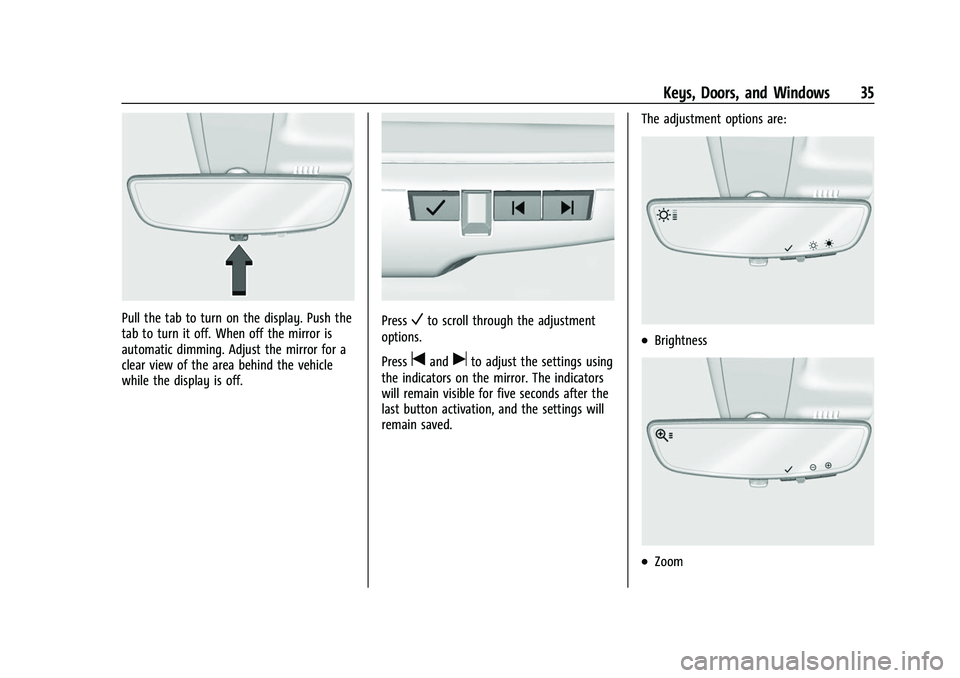CHEVROLET SILVERADO 2500HD 2021 Owners Guide Chevrolet Silverado 2500 HD/3500 HD Owner Manual (GMNA-Localizing-U.
S./Canada/Mexico-14632154) - 2021 - CRC - 11/20/20
Keys, Doors, and Windows 35
Pull the tab to turn on the display. Push the
tab to CHEVROLET SILVERADO 2500HD 2021 Owners Guide Chevrolet Silverado 2500 HD/3500 HD Owner Manual (GMNA-Localizing-U.
S./Canada/Mexico-14632154) - 2021 - CRC - 11/20/20
Keys, Doors, and Windows 35
Pull the tab to turn on the display. Push the
tab to