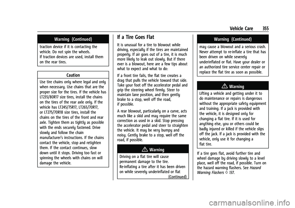 CHEVROLET SILVERADO 2500HD 2021 Owners Manual Chevrolet Silverado 2500 HD/3500 HD Owner Manual (GMNA-Localizing-U.
S./Canada/Mexico-14632154) - 2021 - CRC - 11/20/20
Vehicle Care 355
Warning (Continued)
traction device if it is contacting the
veh CHEVROLET SILVERADO 2500HD 2021 Owners Manual Chevrolet Silverado 2500 HD/3500 HD Owner Manual (GMNA-Localizing-U.
S./Canada/Mexico-14632154) - 2021 - CRC - 11/20/20
Vehicle Care 355
Warning (Continued)
traction device if it is contacting the
veh