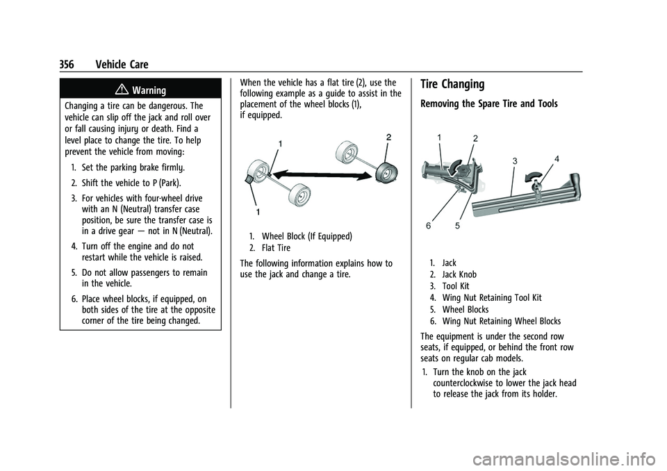 CHEVROLET SILVERADO 2500HD 2021 Owners Manual Chevrolet Silverado 2500 HD/3500 HD Owner Manual (GMNA-Localizing-U.
S./Canada/Mexico-14632154) - 2021 - CRC - 11/20/20
356 Vehicle Care
{Warning
Changing a tire can be dangerous. The
vehicle can slip CHEVROLET SILVERADO 2500HD 2021 Owners Manual Chevrolet Silverado 2500 HD/3500 HD Owner Manual (GMNA-Localizing-U.
S./Canada/Mexico-14632154) - 2021 - CRC - 11/20/20
356 Vehicle Care
{Warning
Changing a tire can be dangerous. The
vehicle can slip
