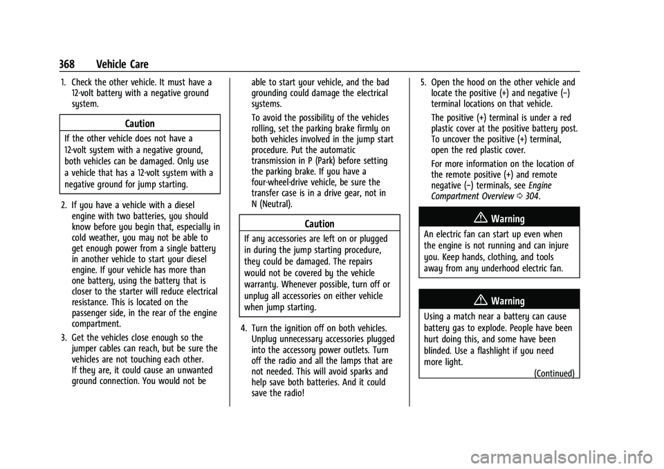 CHEVROLET SILVERADO 2500HD 2021 User Guide Chevrolet Silverado 2500 HD/3500 HD Owner Manual (GMNA-Localizing-U.
S./Canada/Mexico-14632154) - 2021 - CRC - 11/20/20
368 Vehicle Care
1. Check the other vehicle. It must have a12-volt battery with 