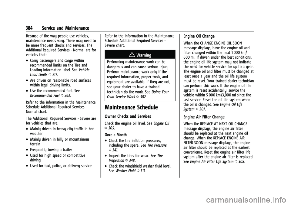 CHEVROLET SILVERADO 2500HD 2021 User Guide Chevrolet Silverado 2500 HD/3500 HD Owner Manual (GMNA-Localizing-U.
S./Canada/Mexico-14632154) - 2021 - CRC - 11/20/20
384 Service and Maintenance
Because of the way people use vehicles,
maintenance 