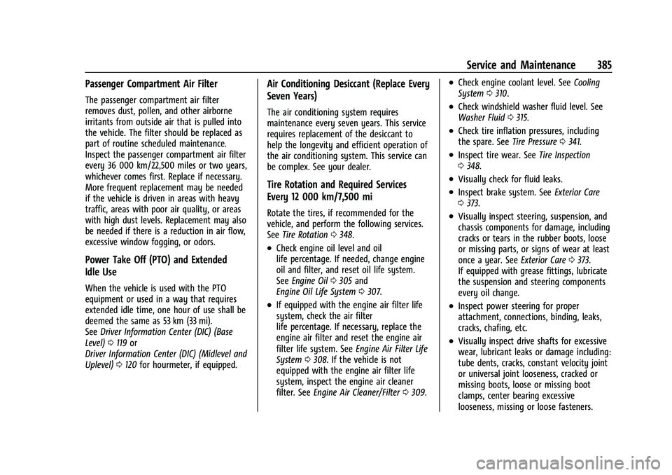 CHEVROLET SILVERADO 2500HD 2021 User Guide Chevrolet Silverado 2500 HD/3500 HD Owner Manual (GMNA-Localizing-U.
S./Canada/Mexico-14632154) - 2021 - CRC - 11/20/20
Service and Maintenance 385
Passenger Compartment Air Filter
The passenger compa