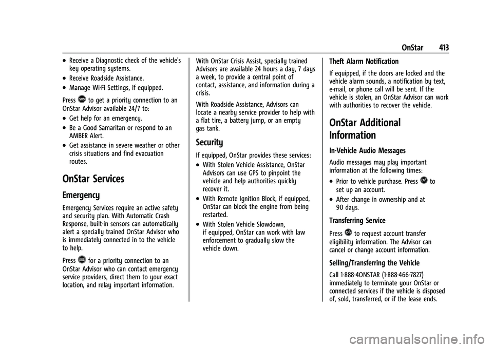 CHEVROLET SILVERADO 2500HD 2021 Owners Manual Chevrolet Silverado 2500 HD/3500 HD Owner Manual (GMNA-Localizing-U.
S./Canada/Mexico-14632154) - 2021 - CRC - 11/20/20
OnStar 413
.Receive a Diagnostic check of the vehicle's
key operating system CHEVROLET SILVERADO 2500HD 2021 Owners Manual Chevrolet Silverado 2500 HD/3500 HD Owner Manual (GMNA-Localizing-U.
S./Canada/Mexico-14632154) - 2021 - CRC - 11/20/20
OnStar 413
.Receive a Diagnostic check of the vehicle's
key operating system