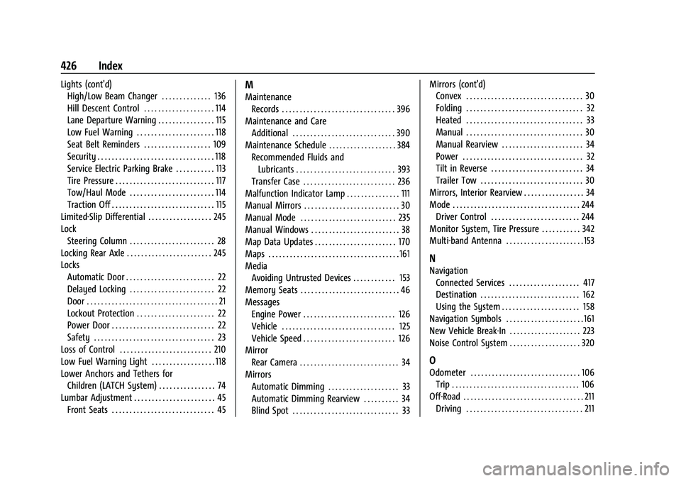 CHEVROLET SILVERADO 2500HD 2021 Owners Manual Chevrolet Silverado 2500 HD/3500 HD Owner Manual (GMNA-Localizing-U.
S./Canada/Mexico-14632154) - 2021 - CRC - 11/20/20
426 Index
Lights (cont'd)High/Low Beam Changer . . . . . . . . . . . . . . 1 CHEVROLET SILVERADO 2500HD 2021 Owners Manual Chevrolet Silverado 2500 HD/3500 HD Owner Manual (GMNA-Localizing-U.
S./Canada/Mexico-14632154) - 2021 - CRC - 11/20/20
426 Index
Lights (cont'd)High/Low Beam Changer . . . . . . . . . . . . . . 1