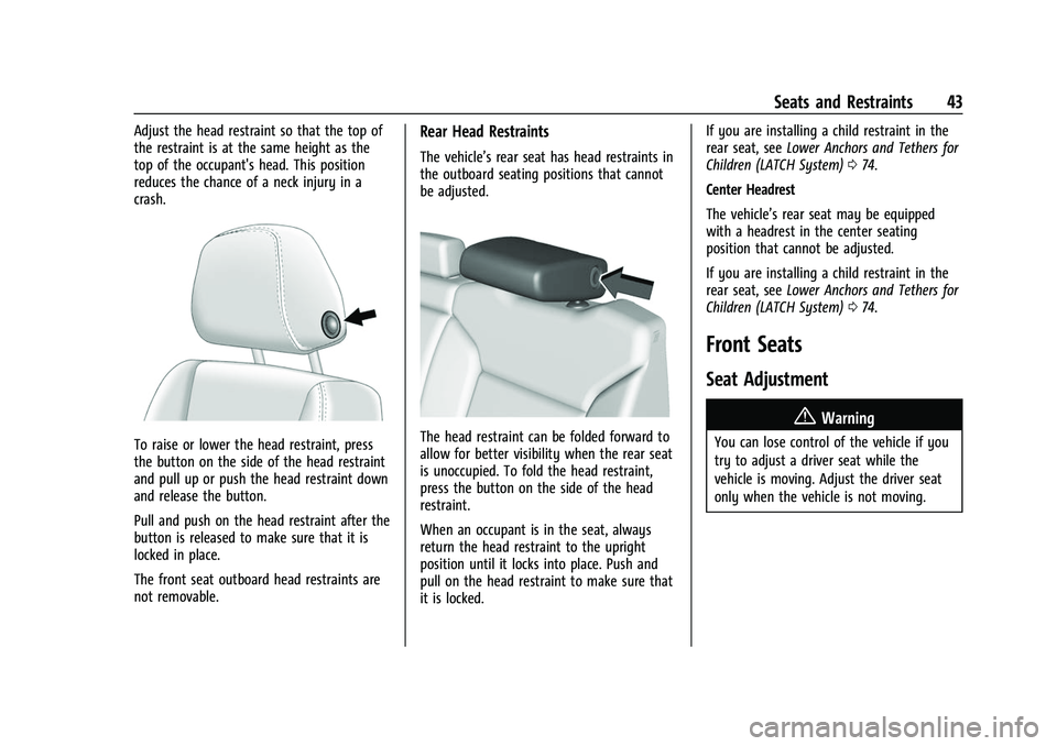 CHEVROLET SILVERADO 2500HD 2021 Service Manual Chevrolet Silverado 2500 HD/3500 HD Owner Manual (GMNA-Localizing-U.
S./Canada/Mexico-14632154) - 2021 - CRC - 11/20/20
Seats and Restraints 43
Adjust the head restraint so that the top of
the restrai CHEVROLET SILVERADO 2500HD 2021 Service Manual Chevrolet Silverado 2500 HD/3500 HD Owner Manual (GMNA-Localizing-U.
S./Canada/Mexico-14632154) - 2021 - CRC - 11/20/20
Seats and Restraints 43
Adjust the head restraint so that the top of
the restrai