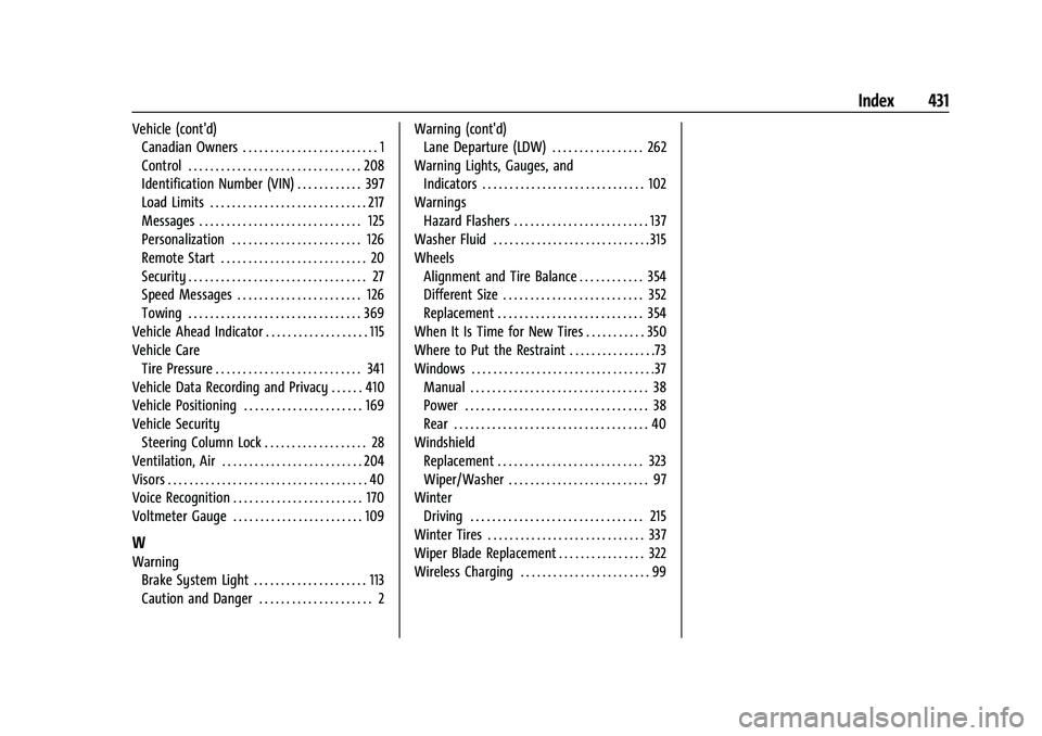 CHEVROLET SILVERADO 2500HD 2021 Owners Manual Chevrolet Silverado 2500 HD/3500 HD Owner Manual (GMNA-Localizing-U.
S./Canada/Mexico-14632154) - 2021 - CRC - 11/20/20
Index 431
Vehicle (cont'd)Canadian Owners . . . . . . . . . . . . . . . . . CHEVROLET SILVERADO 2500HD 2021 Owners Manual Chevrolet Silverado 2500 HD/3500 HD Owner Manual (GMNA-Localizing-U.
S./Canada/Mexico-14632154) - 2021 - CRC - 11/20/20
Index 431
Vehicle (cont'd)Canadian Owners . . . . . . . . . . . . . . . . .