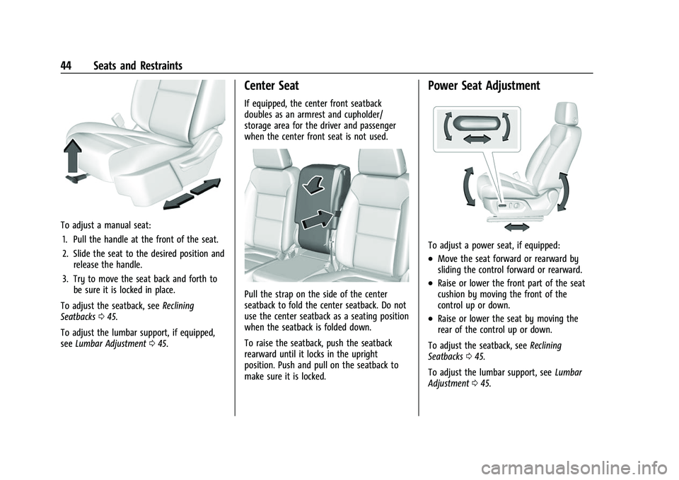 CHEVROLET SILVERADO 2500HD 2021 Service Manual Chevrolet Silverado 2500 HD/3500 HD Owner Manual (GMNA-Localizing-U.
S./Canada/Mexico-14632154) - 2021 - CRC - 11/20/20
44 Seats and Restraints
To adjust a manual seat:1. Pull the handle at the front CHEVROLET SILVERADO 2500HD 2021 Service Manual Chevrolet Silverado 2500 HD/3500 HD Owner Manual (GMNA-Localizing-U.
S./Canada/Mexico-14632154) - 2021 - CRC - 11/20/20
44 Seats and Restraints
To adjust a manual seat:1. Pull the handle at the front