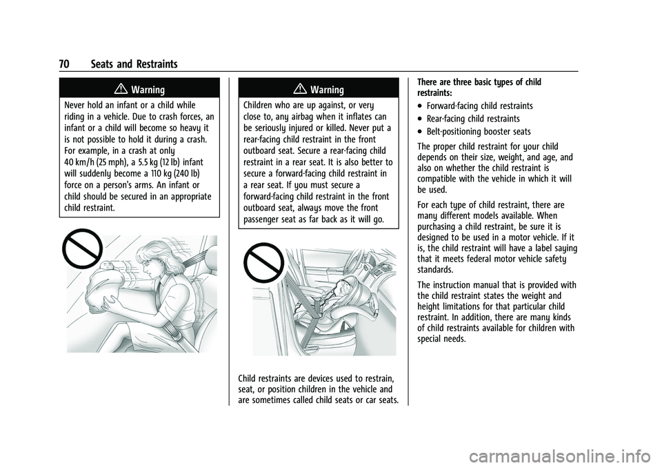 CHEVROLET SILVERADO 2500HD 2021 Manual PDF Chevrolet Silverado 2500 HD/3500 HD Owner Manual (GMNA-Localizing-U.
S./Canada/Mexico-14632154) - 2021 - CRC - 11/20/20
70 Seats and Restraints
{Warning
Never hold an infant or a child while
riding in CHEVROLET SILVERADO 2500HD 2021 Manual PDF Chevrolet Silverado 2500 HD/3500 HD Owner Manual (GMNA-Localizing-U.
S./Canada/Mexico-14632154) - 2021 - CRC - 11/20/20
70 Seats and Restraints
{Warning
Never hold an infant or a child while
riding in