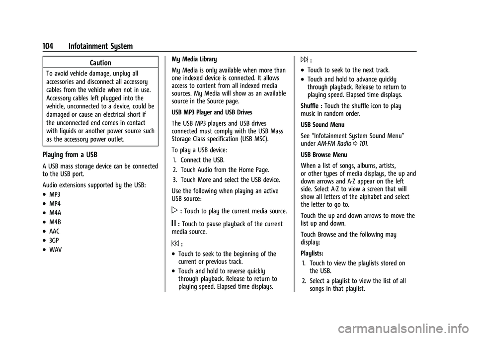 CHEVROLET SPARK 2021  Owners Manual Chevrolet Spark Owner Manual (GMNA-Localizing-U.S./Canada-14622955) -
2021 - CRC - 8/17/20
104 Infotainment System
Caution
To avoid vehicle damage, unplug all
accessories and disconnect all accessory
