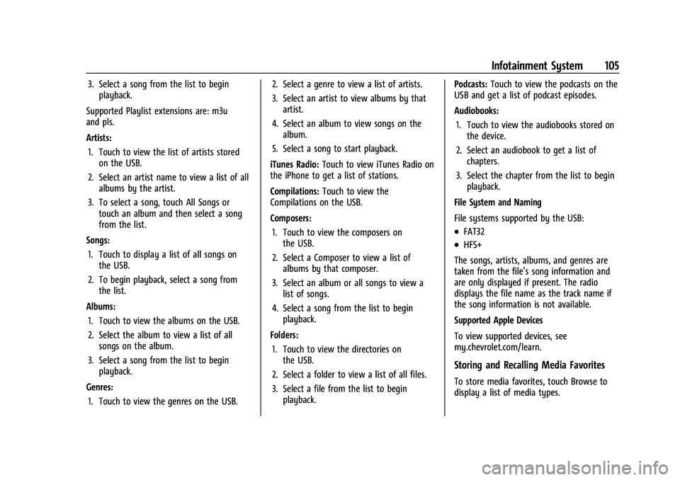 CHEVROLET SPARK 2021 Owners Guide Chevrolet Spark Owner Manual (GMNA-Localizing-U.S./Canada-14622955) -
2021 - CRC - 8/17/20
Infotainment System 105
3. Select a song from the list to beginplayback.
Supported Playlist extensions are: m CHEVROLET SPARK 2021 Owners Guide Chevrolet Spark Owner Manual (GMNA-Localizing-U.S./Canada-14622955) -
2021 - CRC - 8/17/20
Infotainment System 105
3. Select a song from the list to beginplayback.
Supported Playlist extensions are: m