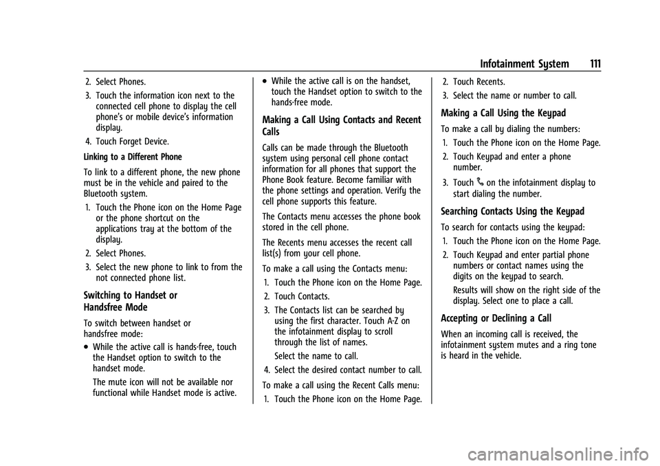 CHEVROLET SPARK 2021 Owners Guide Chevrolet Spark Owner Manual (GMNA-Localizing-U.S./Canada-14622955) -
2021 - CRC - 8/17/20
Infotainment System 111
2. Select Phones.
3. Touch the information icon next to theconnected cell phone to di CHEVROLET SPARK 2021 Owners Guide Chevrolet Spark Owner Manual (GMNA-Localizing-U.S./Canada-14622955) -
2021 - CRC - 8/17/20
Infotainment System 111
2. Select Phones.
3. Touch the information icon next to theconnected cell phone to di