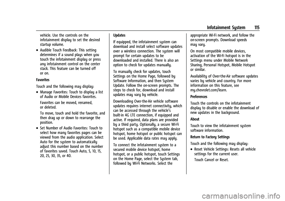 CHEVROLET SPARK 2021 Owners Guide Chevrolet Spark Owner Manual (GMNA-Localizing-U.S./Canada-14622955) -
2021 - CRC - 8/17/20
Infotainment System 115
vehicle. Use the controls on the
infotainment display to set the desired
startup volu CHEVROLET SPARK 2021 Owners Guide Chevrolet Spark Owner Manual (GMNA-Localizing-U.S./Canada-14622955) -
2021 - CRC - 8/17/20
Infotainment System 115
vehicle. Use the controls on the
infotainment display to set the desired
startup volu