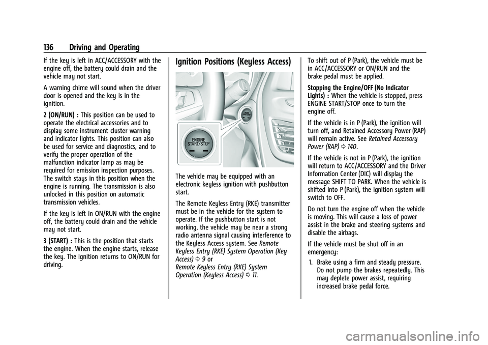 CHEVROLET SPARK 2021 User Guide Chevrolet Spark Owner Manual (GMNA-Localizing-U.S./Canada-14622955) -
2021 - CRC - 8/17/20
136 Driving and Operating
If the key is left in ACC/ACCESSORY with the
engine off, the battery could drain an CHEVROLET SPARK 2021 User Guide Chevrolet Spark Owner Manual (GMNA-Localizing-U.S./Canada-14622955) -
2021 - CRC - 8/17/20
136 Driving and Operating
If the key is left in ACC/ACCESSORY with the
engine off, the battery could drain an
