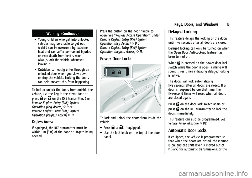 CHEVROLET SPARK 2021  Owners Manual Chevrolet Spark Owner Manual (GMNA-Localizing-U.S./Canada-14622955) -
2021 - CRC - 8/17/20
Keys, Doors, and Windows 15
Warning (Continued)
.Young children who get into unlocked
vehicles may be unable 