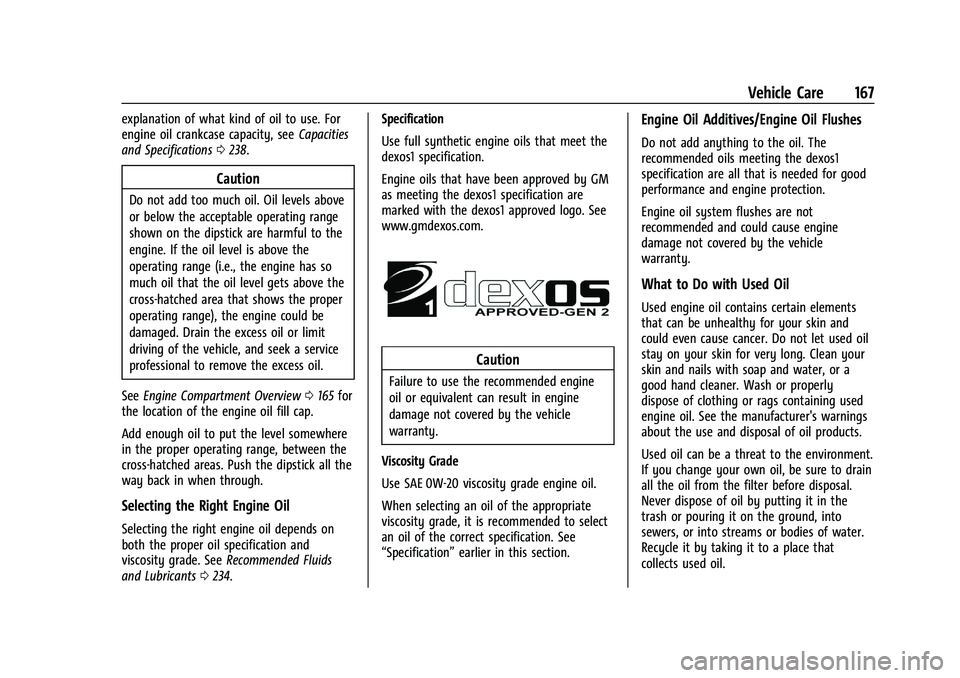 CHEVROLET SPARK 2021 Owners Manual Chevrolet Spark Owner Manual (GMNA-Localizing-U.S./Canada-14622955) -
2021 - CRC - 8/17/20
Vehicle Care 167
explanation of what kind of oil to use. For
engine oil crankcase capacity, seeCapacities
and CHEVROLET SPARK 2021 Owners Manual Chevrolet Spark Owner Manual (GMNA-Localizing-U.S./Canada-14622955) -
2021 - CRC - 8/17/20
Vehicle Care 167
explanation of what kind of oil to use. For
engine oil crankcase capacity, seeCapacities
and