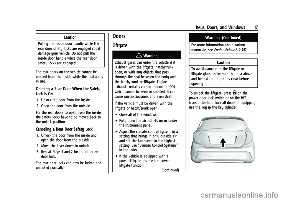 CHEVROLET SPARK 2021  Owners Manual Chevrolet Spark Owner Manual (GMNA-Localizing-U.S./Canada-14622955) -
2021 - CRC - 8/17/20
Keys, Doors, and Windows 17
Caution
Pulling the inside door handle while the
rear door safety locks are engag