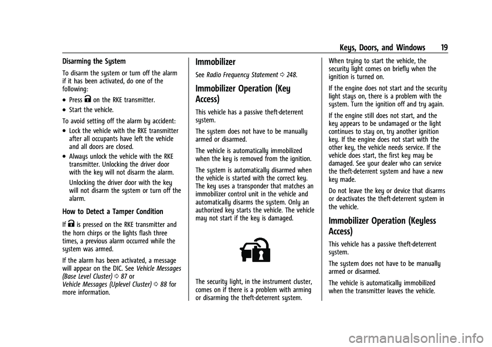 CHEVROLET SPARK 2021  Owners Manual Chevrolet Spark Owner Manual (GMNA-Localizing-U.S./Canada-14622955) -
2021 - CRC - 8/17/20
Keys, Doors, and Windows 19
Disarming the System
To disarm the system or turn off the alarm
if it has been ac