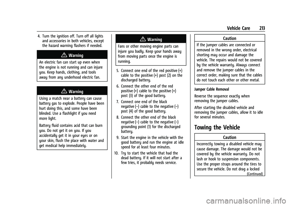 CHEVROLET SPARK 2021  Owners Manual Chevrolet Spark Owner Manual (GMNA-Localizing-U.S./Canada-14622955) -
2021 - CRC - 8/17/20
Vehicle Care 213
4. Turn the ignition off. Turn off all lightsand accessories in both vehicles, except
the ha