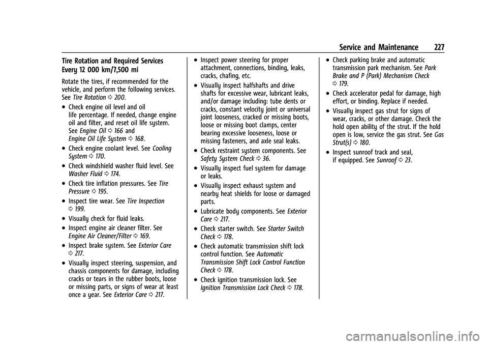 CHEVROLET SPARK 2021  Owners Manual Chevrolet Spark Owner Manual (GMNA-Localizing-U.S./Canada-14622955) -
2021 - CRC - 8/17/20
Service and Maintenance 227
Tire Rotation and Required Services
Every 12 000 km/7,500 mi
Rotate the tires, if