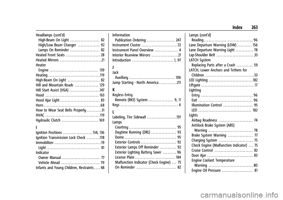 CHEVROLET SPARK 2021  Owners Manual Chevrolet Spark Owner Manual (GMNA-Localizing-U.S./Canada-14622955) -
2021 - CRC - 8/17/20
Index 263
Headlamps (cont'd)High-Beam On Light . . . . . . . . . . . . . . . . . . . . 82
High/Low Beam C