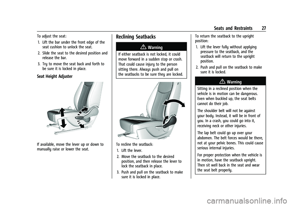 CHEVROLET SPARK 2021  Owners Manual Chevrolet Spark Owner Manual (GMNA-Localizing-U.S./Canada-14622955) -
2021 - CRC - 8/17/20
Seats and Restraints 27
To adjust the seat:1. Lift the bar under the front edge of the seat cushion to unlock